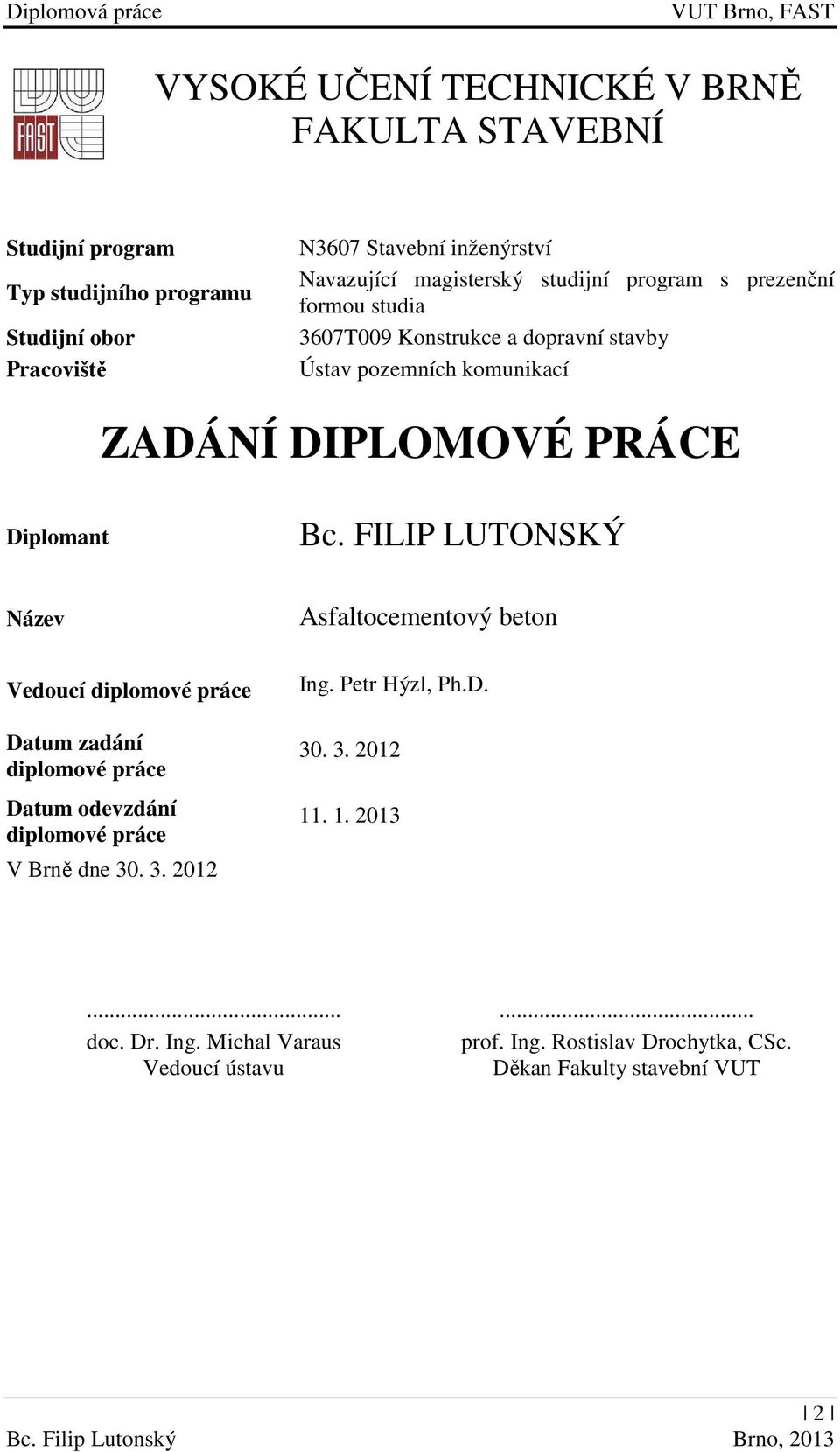 Bc. FILIP LUTONSKÝ Název Vedoucí diplomové práce Datum zadání diplomové práce Datum odevzdání diplomové práce V Brně dne 30