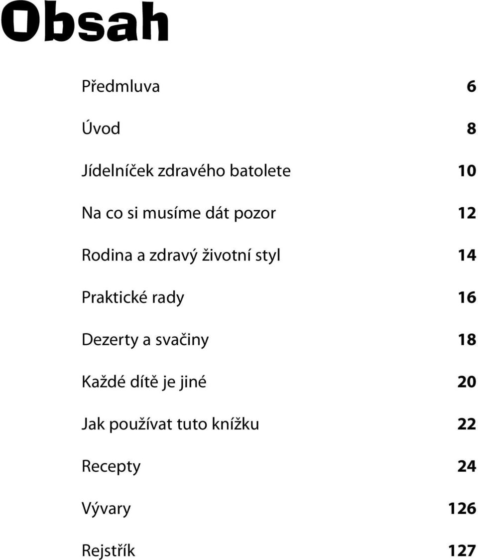 Praktické rady 16 Dezerty a svačiny 18 Každé dítě je jiné 20