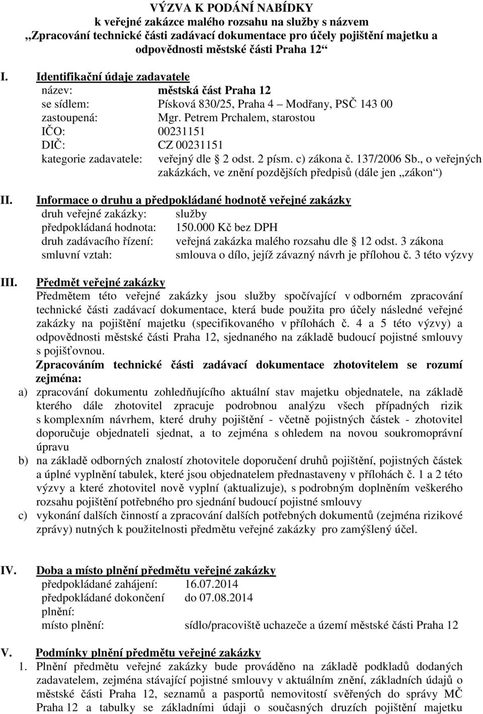 Petrem Prchalem, starostou IČO: 00231151 DIČ: CZ 00231151 kategorie zadavatele: veřejný dle 2 odst. 2 písm. c) zákona č. 137/2006 Sb.