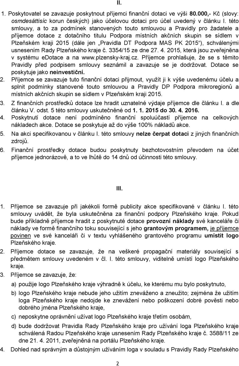 Pravidla DT Podpora MAS PK 2015 ), schválenými usnesením Rady Plzeňského kraje č. 3354/15 ze dne 27. 4. 2015, která jsou zveřejněna v systému edotace a na www.plzensky-kraj.cz.