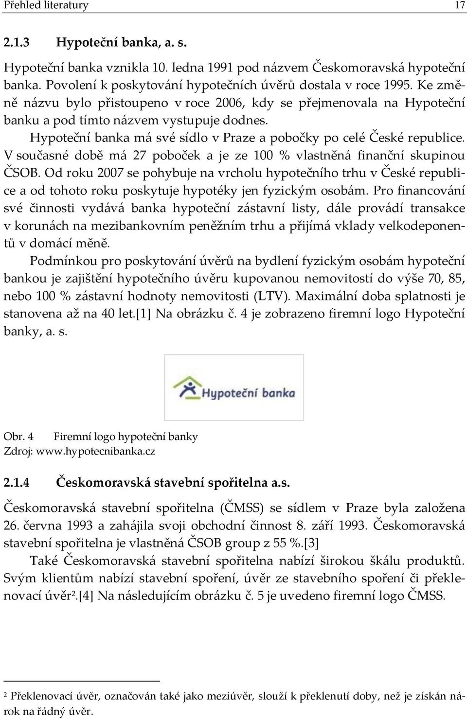 V současné době má 27 poboček a je ze 100 % vlastněná finanční skupinou ČSOB.