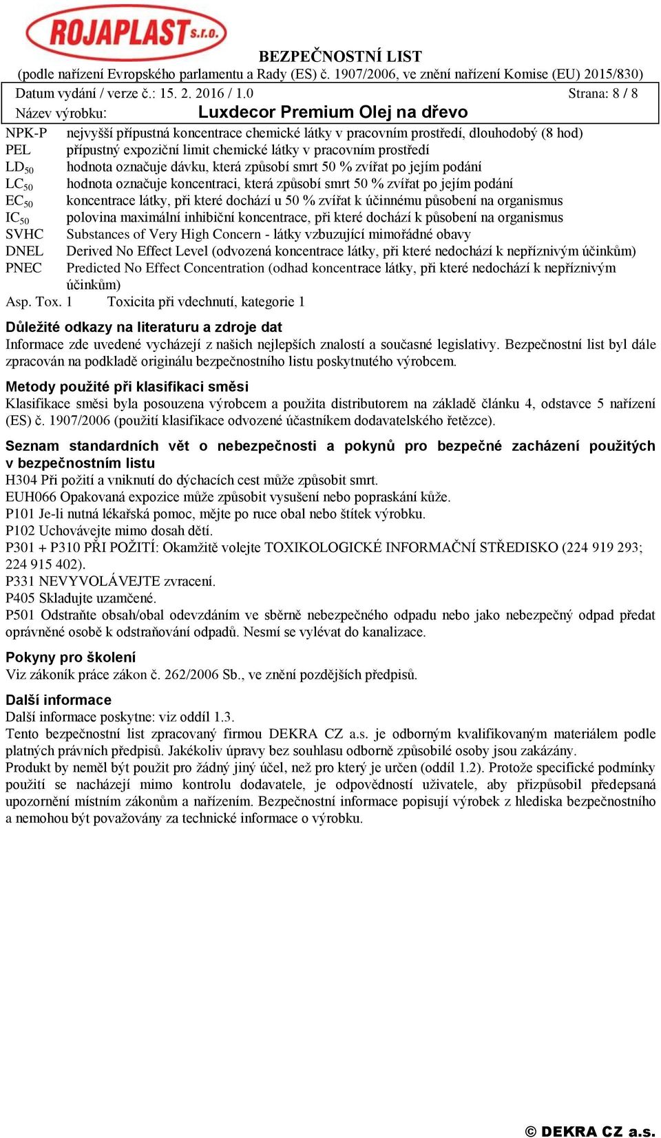 dávku, která způsobí smrt 50 % zvířat po jejím podání LC 50 hodnota označuje koncentraci, která způsobí smrt 50 % zvířat po jejím podání EC 50 koncentrace látky, při které dochází u 50 % zvířat k