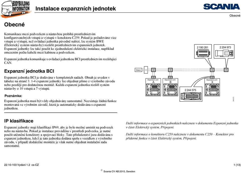 Expanzní jednotky lze také použít ke zjednodušení elektrické instalace, například omezením počtu kabelů mezi kabinou a podvozkem.