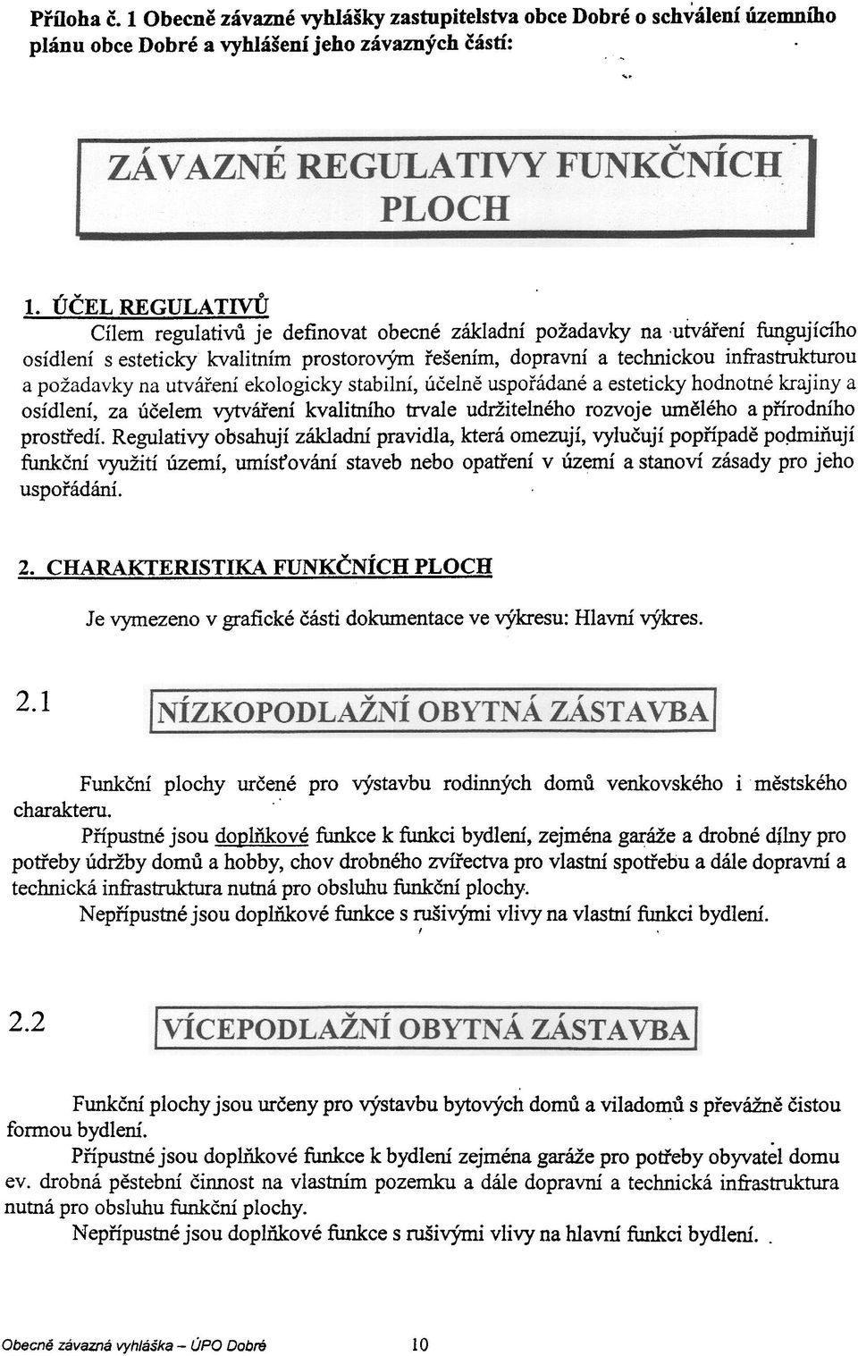 esteticky hodnotné krajiny a osídlení, za úèelem vytváøení kvalitního trvale udržitelného rozvoje umìlého a pøírodního prostøedí Regulatívy obsahují základní pravidla, která omezují, vyluèují