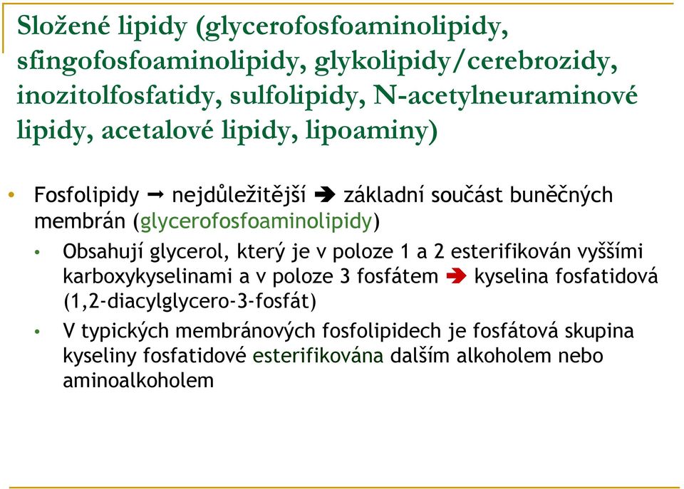 (glycerofosfoaminolipidy) Obsahují glycerol, který je v poloze 1 a 2 esterifikován vyššími karboxykyselinami a v poloze 3 fosfátem