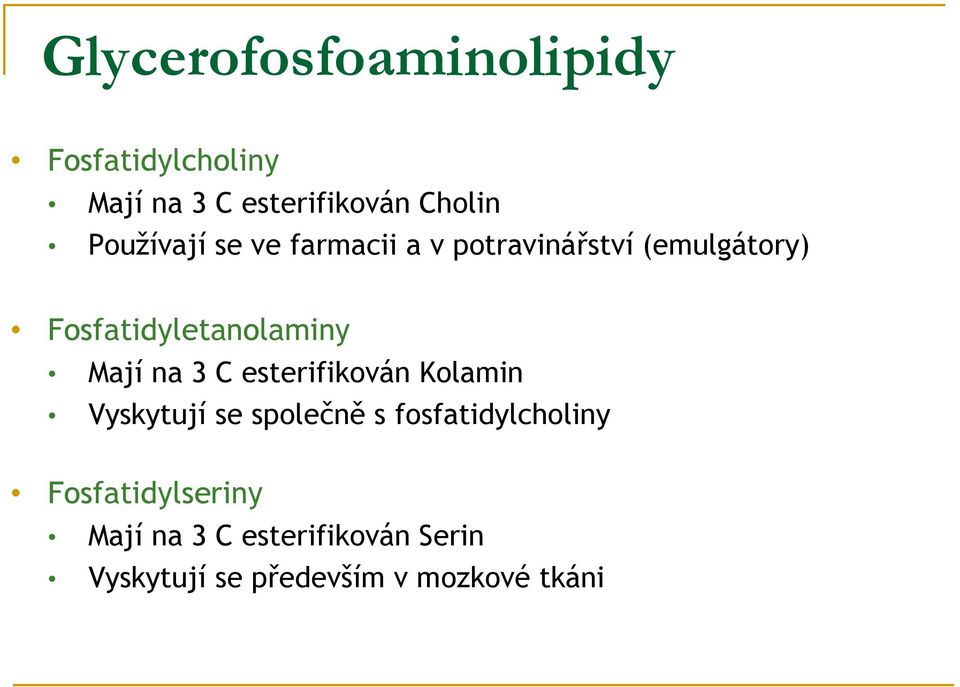 Mají na 3 C esterifikován Kolamin Vyskytují se společně s fosfatidylcholiny