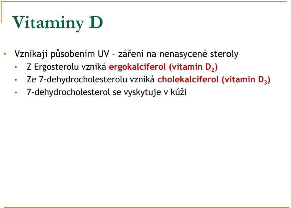 D 2 ) Ze 7-dehydrocholesterolu vzniká cholekalciferol