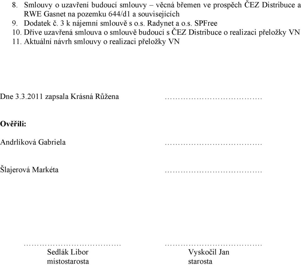 Dříve uzavřená smlouva o smlouvě budoucí s ČEZ Distribuce o realizaci přeložky VN 11.