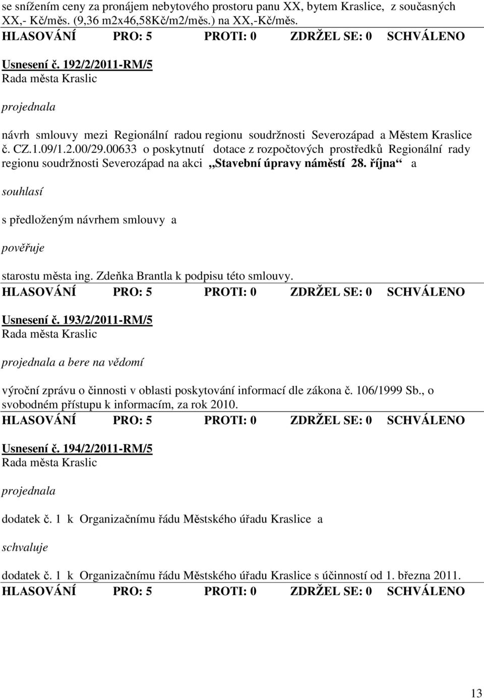 00633 o poskytnutí dotace z rozpočtových prostředků Regionální rady regionu soudržnosti Severozápad na akci Stavební úpravy náměstí 28. října a s předloženým návrhem smlouvy a starostu města ing.