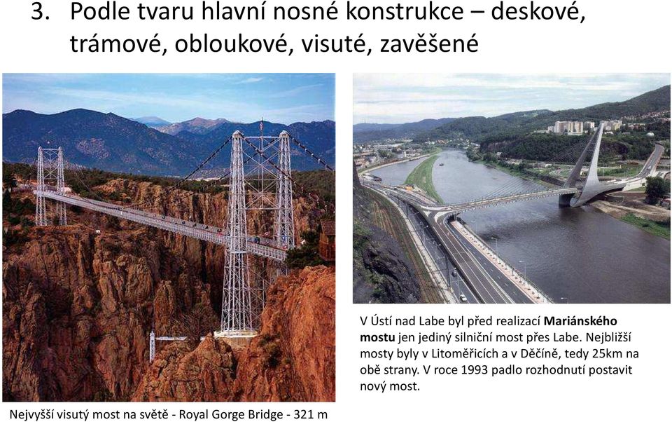realizací Mariánského mostujen jediný silniční most přes Labe.