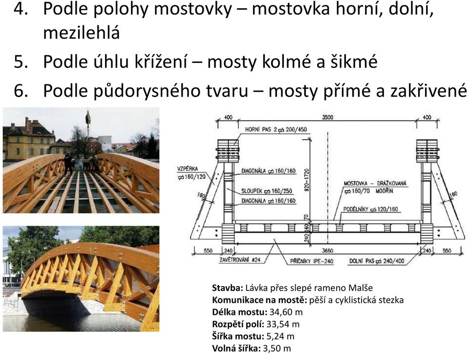 Podle půdorysného tvaru mosty přímé a zakřivené Stavba: Lávka přes slepé