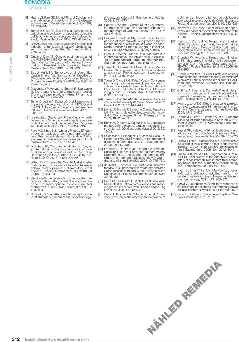 [8] Day AS, Burgess L. Exclusive enteral nutrition and induction of remission of active Crohn s disease in children. Expert Rev Clin Immunol 2013; 9: 375 383. [9] Critch J, Day AS, Otley A, et al.