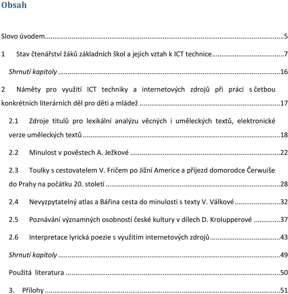 1 Zdroje titulů pro lexikální analýzu věcných i uměleckých textů, elektronické verze uměleckých textů...18 2.2 Minulost v pověstech A. Ježkové...22 2.3 Toulky s cestovatelem V.