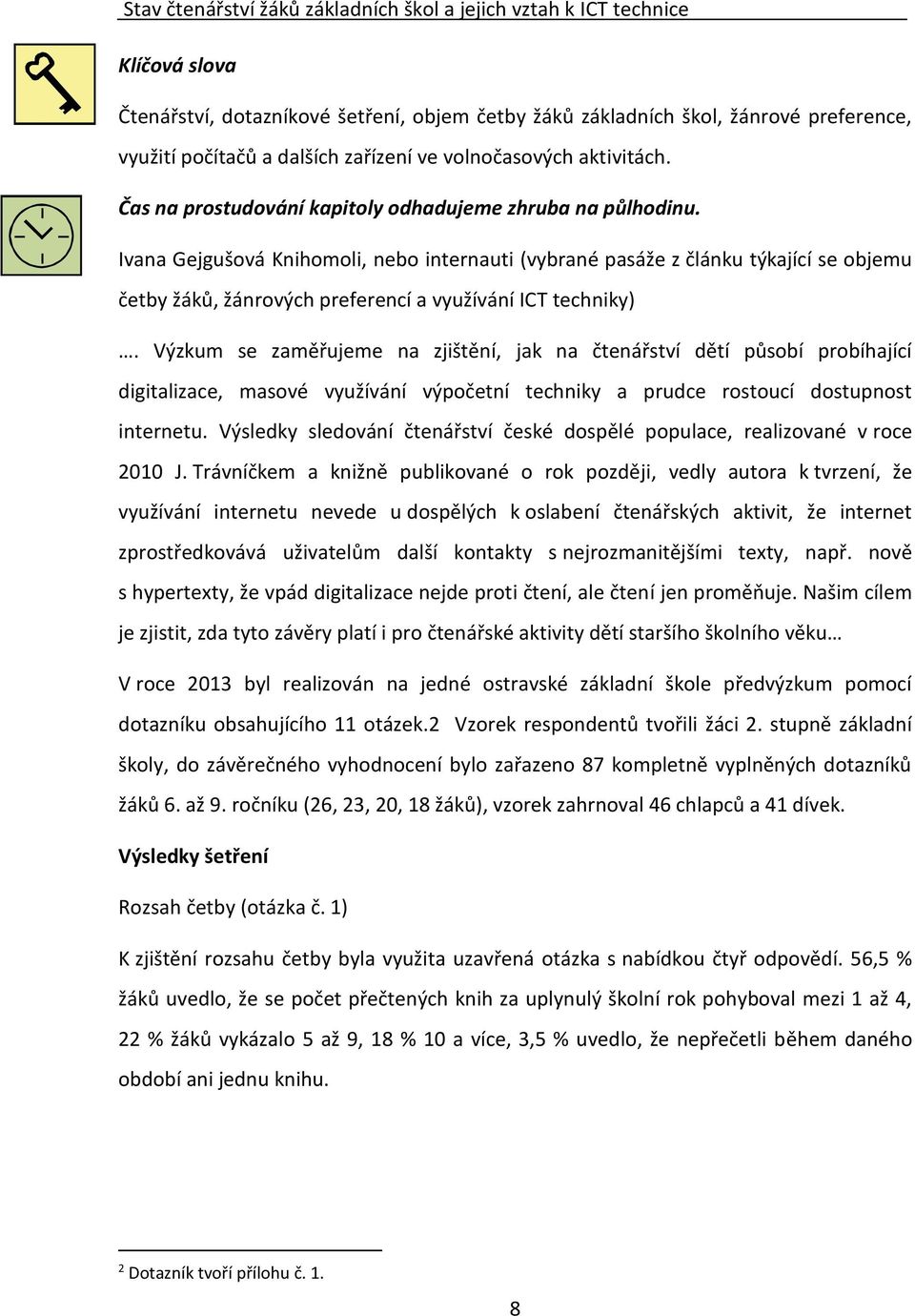 Ivana Gejgušová Knihomoli, nebo internauti (vybrané pasáže z článku týkající se objemu četby žáků, žánrových preferencí a využívání ICT techniky).