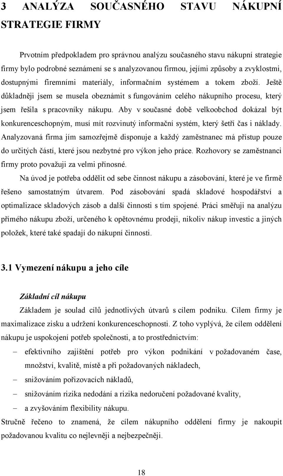 Ještě důkladněji jsem se musela obeznámit s fungováním celého nákupního procesu, který jsem řešila s pracovníky nákupu.