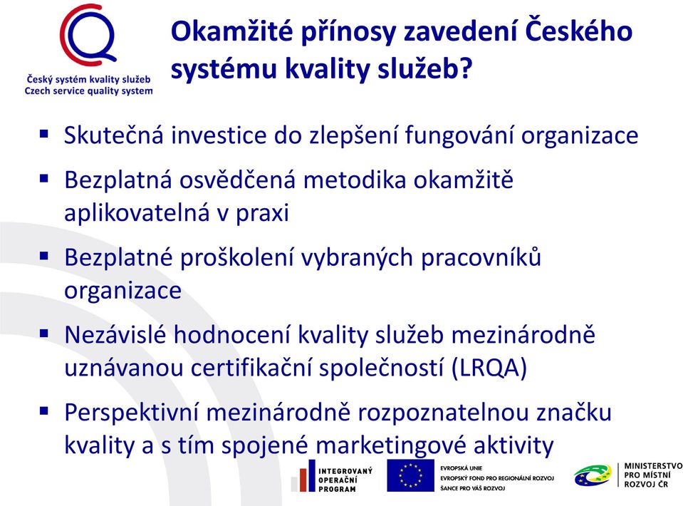 aplikovatelná v praxi Bezplatné proškolení vybraných pracovníků organizace Nezávislé hodnocení