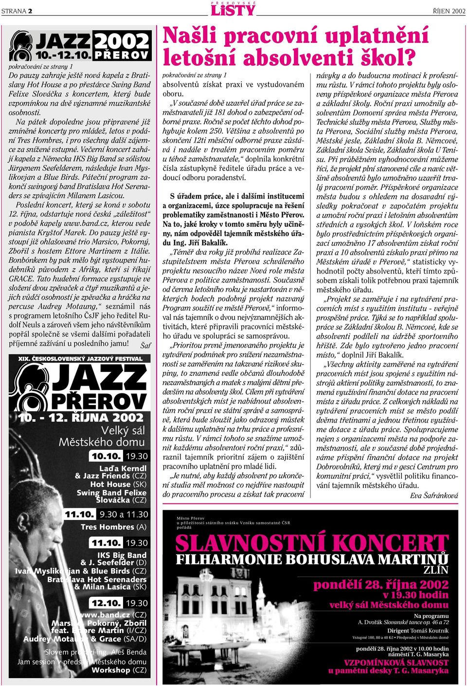 Veãerní koncert zahájí kapela z Nûmecka IKS Big Band se sólistou Jürgenem Seefelderem, následuje Ivan Myslikovjan a Blue Birds.