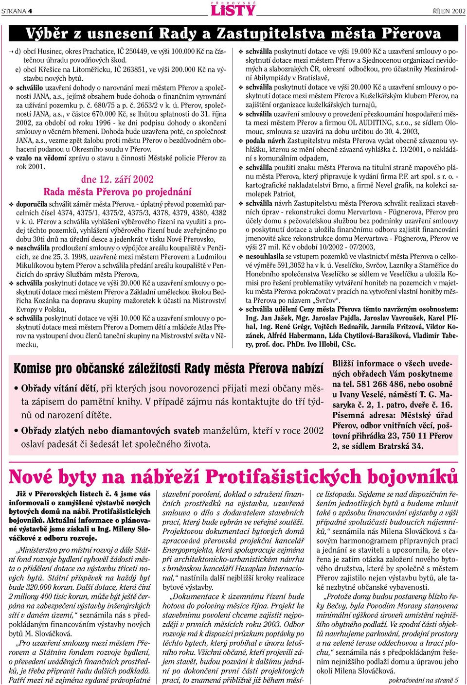 ã. 680/75 a p. ã. 2653/2 v k. ú. Pfierov, spoleãností JANA, a.s., v ãástce 670.000 Kã, se lhûtou splatnosti do 31.