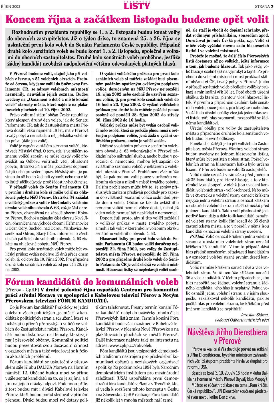 Druhé kolo senátních voleb probûhne, jestliïe Ïádn kandidát neobdrïí nadpoloviãní vût inu odevzdan ch platn ch hlasû.