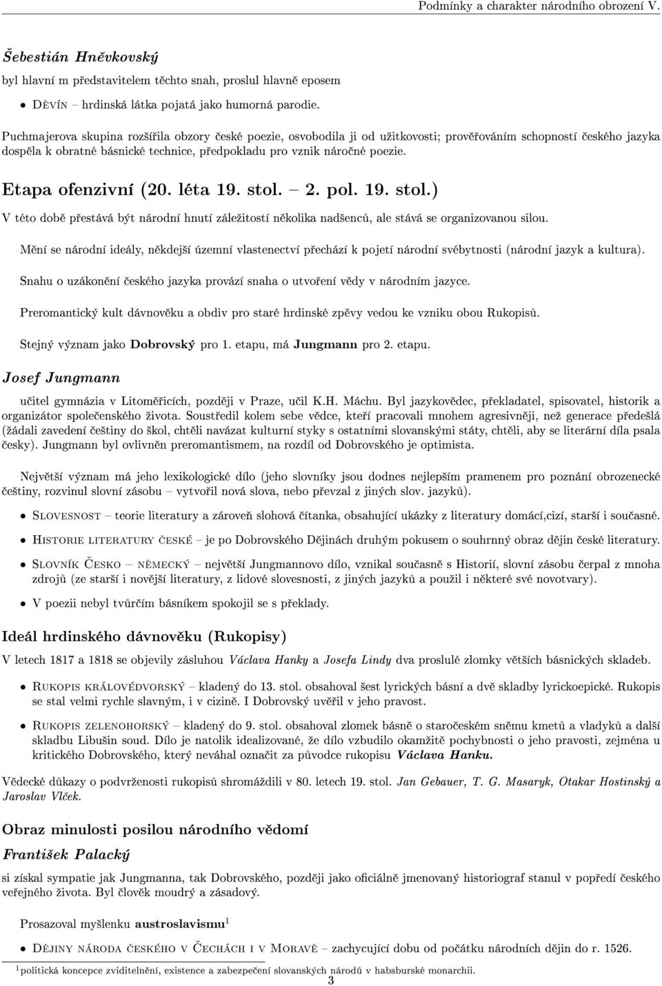 Etapa ofenzivní (20. léta 19. stol. 2. pol. 19. stol.) V této dob p estává být národní hnutí záleºitostí n kolika nad²enc, ale stává se organizovanou silou.