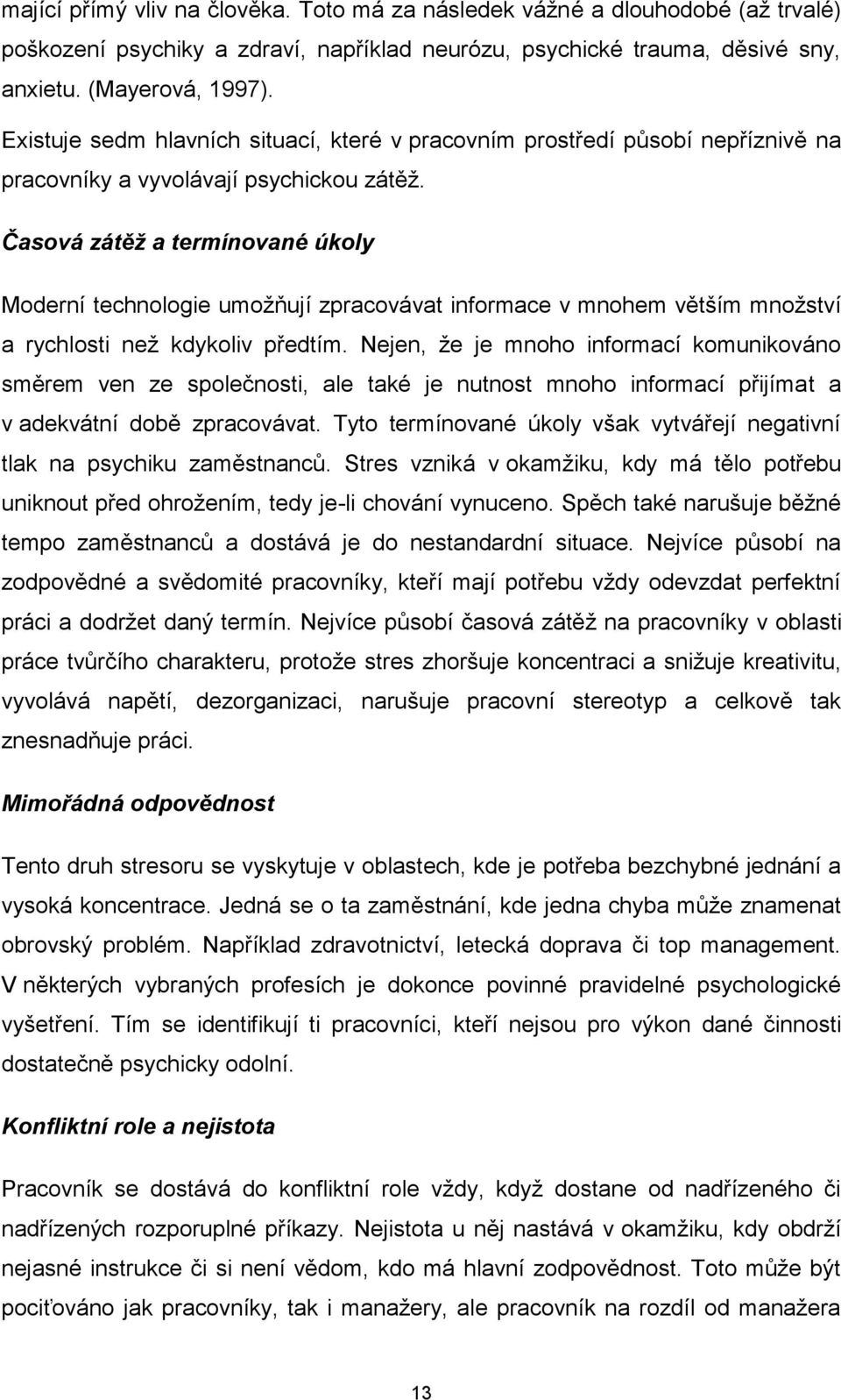 Časová zátěž a termínované úkoly Moderní technologie umožňují zpracovávat informace v mnohem větším množství a rychlosti než kdykoliv předtím.