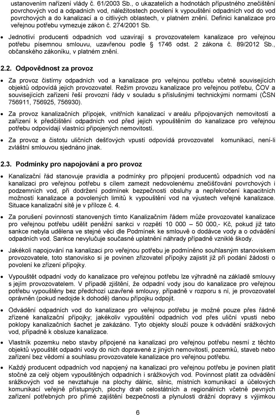 platném znění. Definici kanalizace pro veřejnou potřebu vymezuje zákon č. 274/2001 Sb.