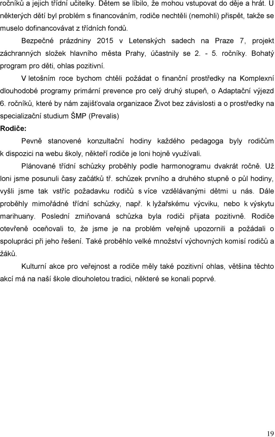 Bezpečné prázdniny 2015 v Letenských sadech na Praze 7, projekt záchranných složek hlavního města Prahy, účastnily se 2. - 5. ročníky. Bohatý program pro děti, ohlas pozitivní.