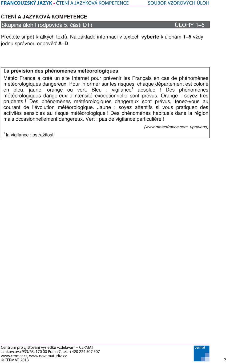 Pour informer sur les risques, chaque département est colorié en bleu, jaune, orange ou vert. Bleu : vigilance1 absolue!