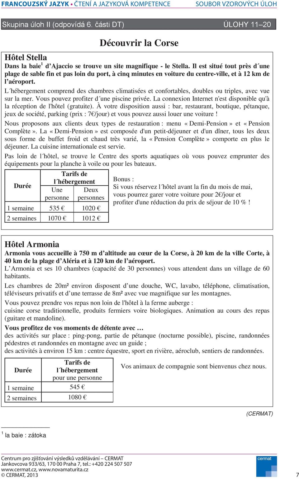 L hébergement comprend des chambres climatisées et confortables, doubles ou triples, avec vue sur la mer. Vous pouvez profiter d une piscine privée.