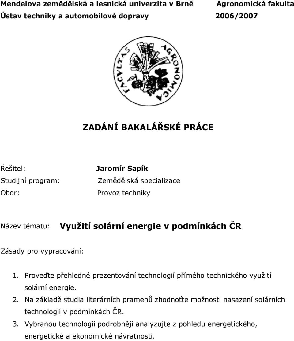 vypracování: 1. Proveďte přehledné prezentování technologií přímého technického využití solární energie. 2.