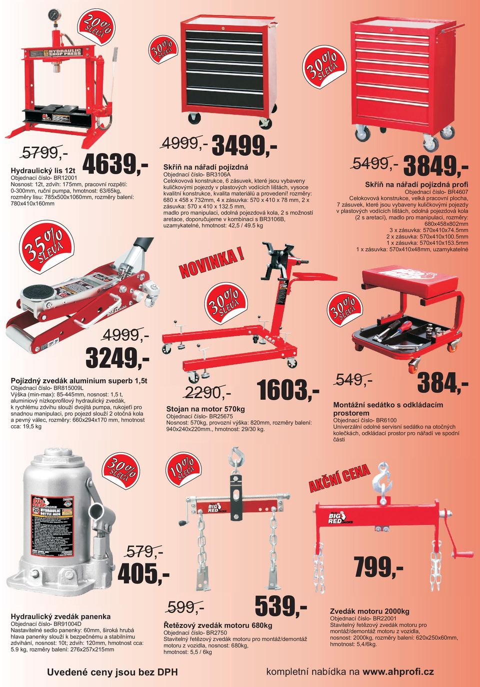 dvojitá pumpa, rukoje i pro snadnou manipulaci, pro pojezd slouží 2 otoèná kola a pevný válec, rozmìry: 660x294x170 mm, hmotnost cca: 19,5 kg Skøíò na náøadí pojízdná Objednací èíslo- BR3106A