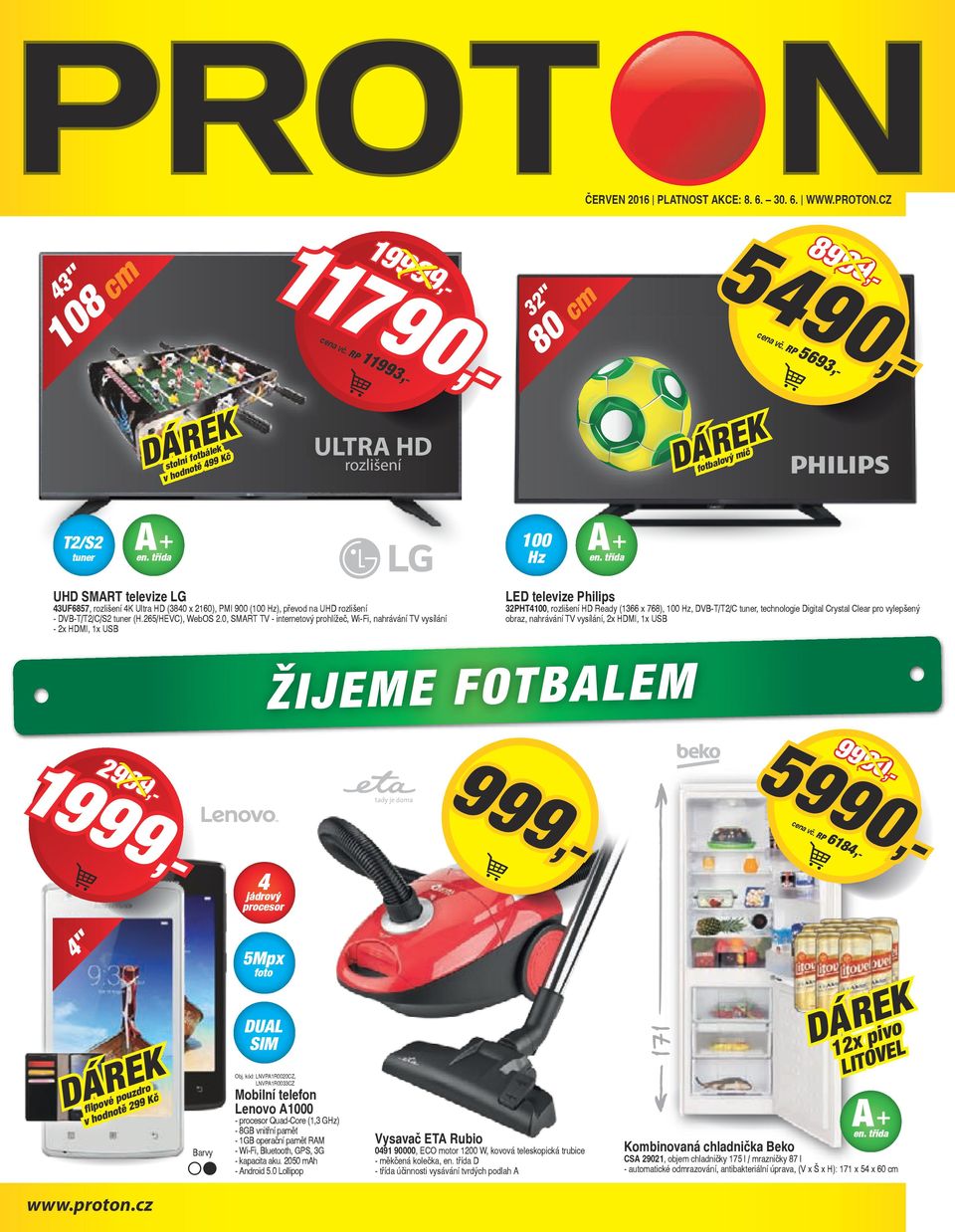 ULT H rozlišení 32" 8 c 5 8 fotbaloý íč T2/S2 tuner 1 UH SMT teleize LG 3UF6857, rozlišení Ultra H (38 x 216), PMI (1 ), přeod na UH rozlišení - VB-T/T2/C/S2 tuner (H.265/HVC), WebOS 2.