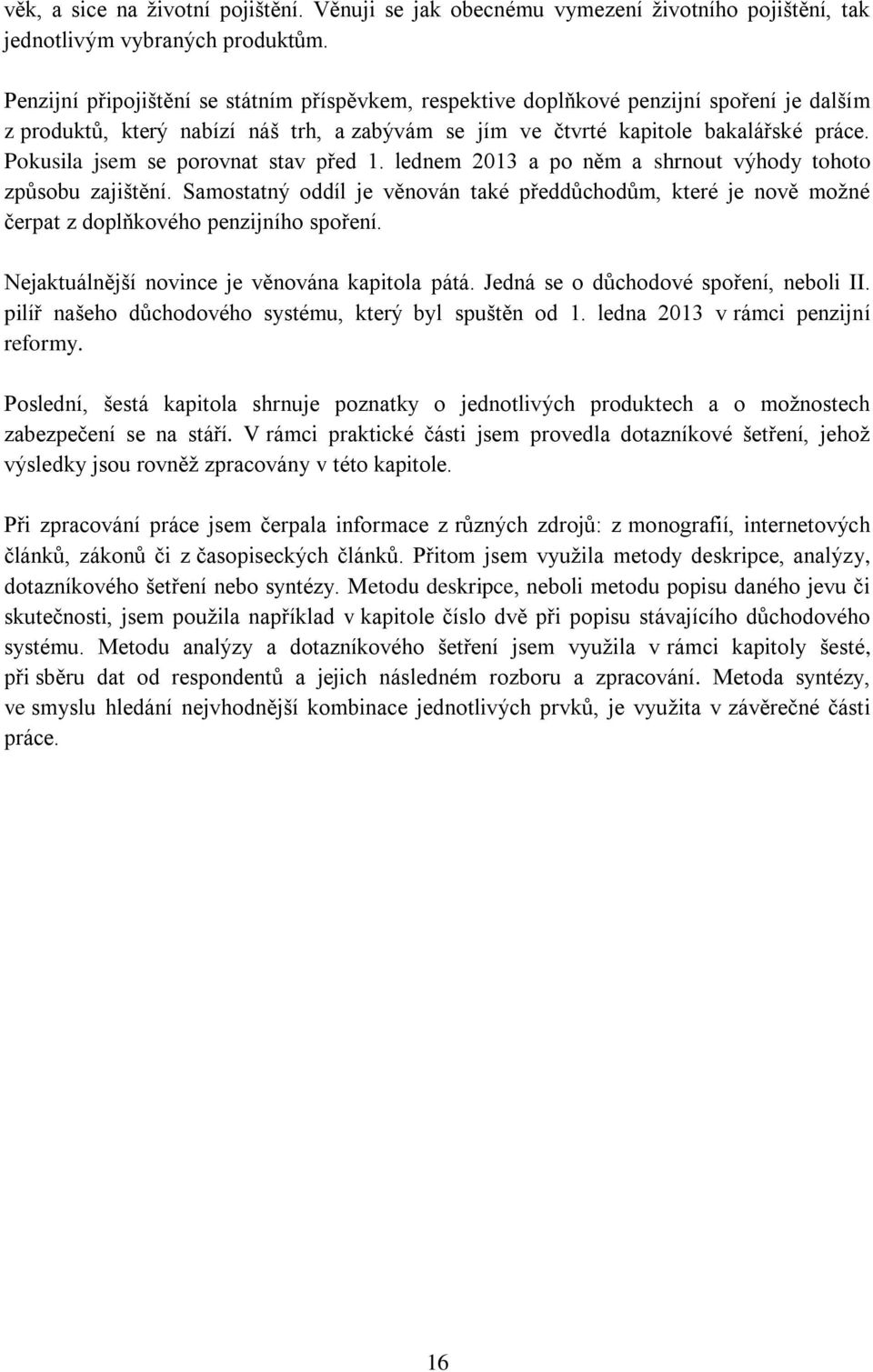 Pokusila jsem se porovnat stav před 1. lednem 2013 a po něm a shrnout výhody tohoto způsobu zajištění.
