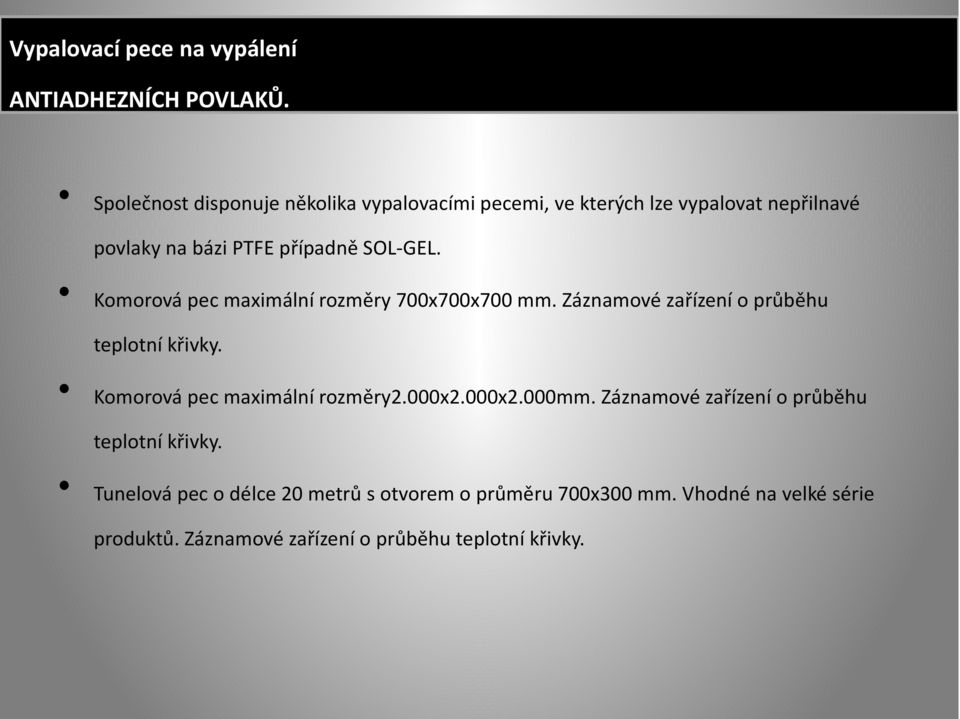 Komorová pec maximální rozměry 700x700x700 mm. Záznamové zařízení o průběhu teplotní křivky. Komorová pec maximální rozměry2.