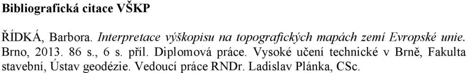 unie. Brno, 2013. 86 s., 6 s. příl. Diplomová práce.