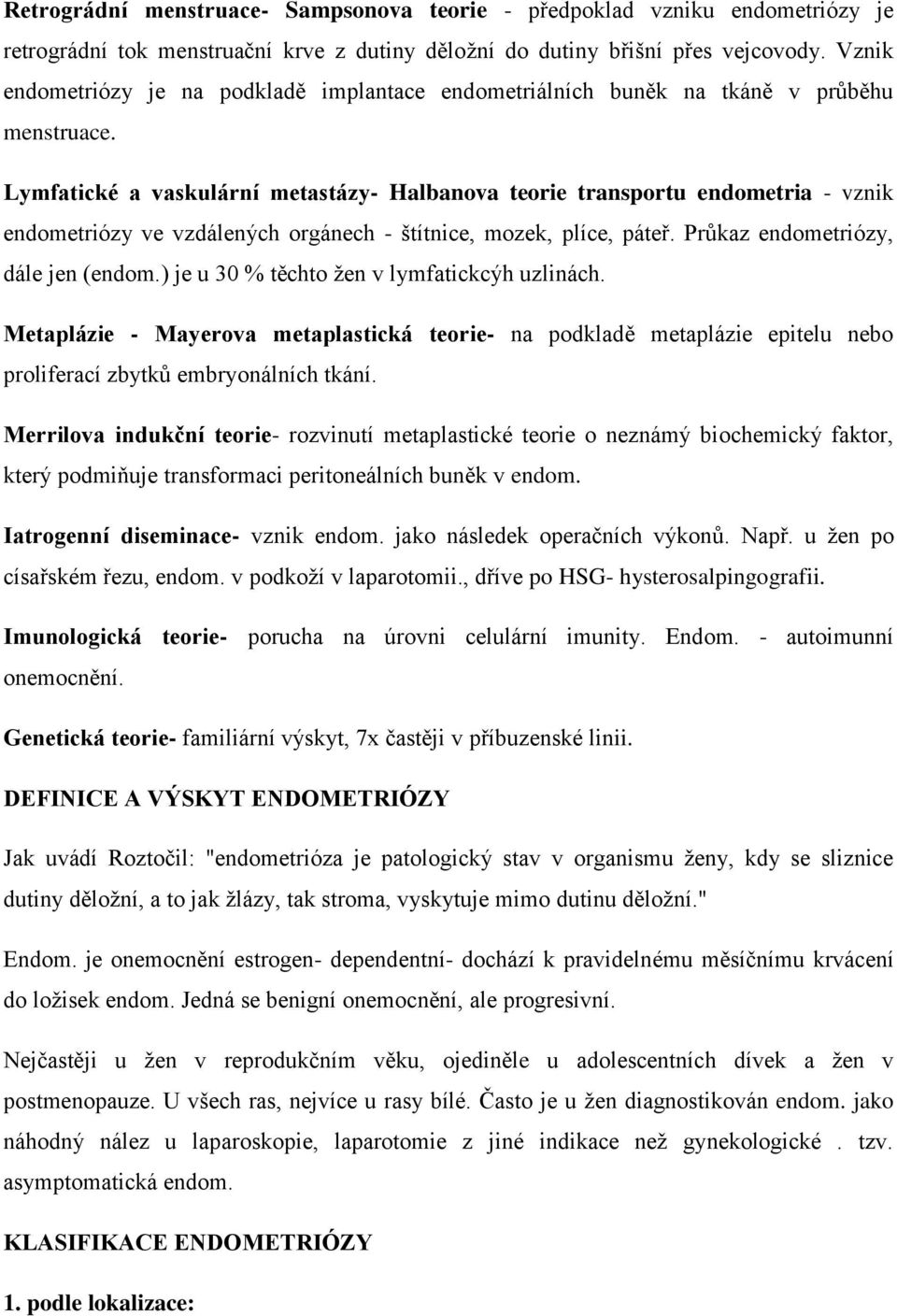 Lymfatické a vaskulární metastázy- Halbanova teorie transportu endometria - vznik endometriózy ve vzdálených orgánech - štítnice, mozek, plíce, páteř. Průkaz endometriózy, dále jen (endom.
