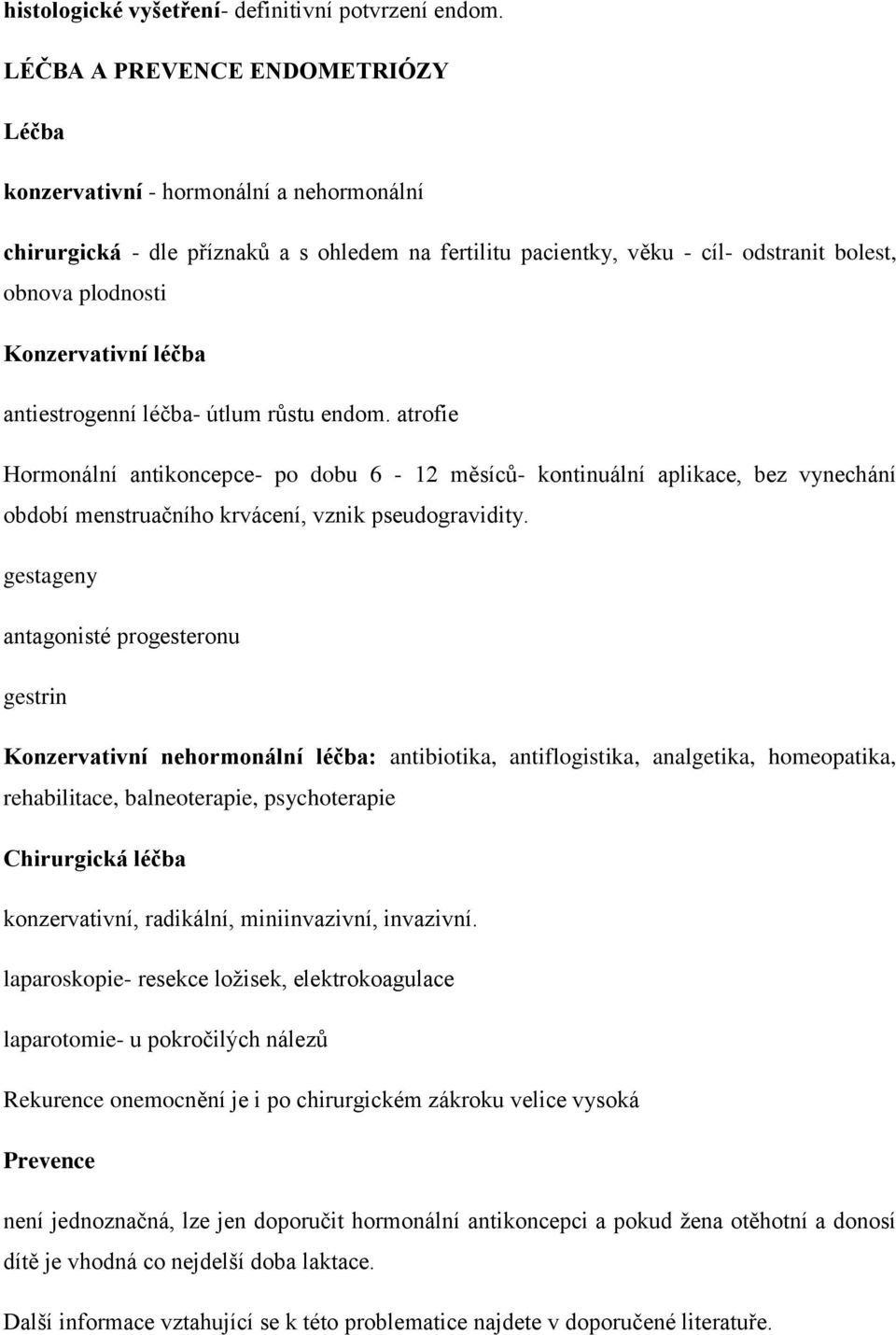 Konzervativní léčba antiestrogenní léčba- útlum růstu endom.