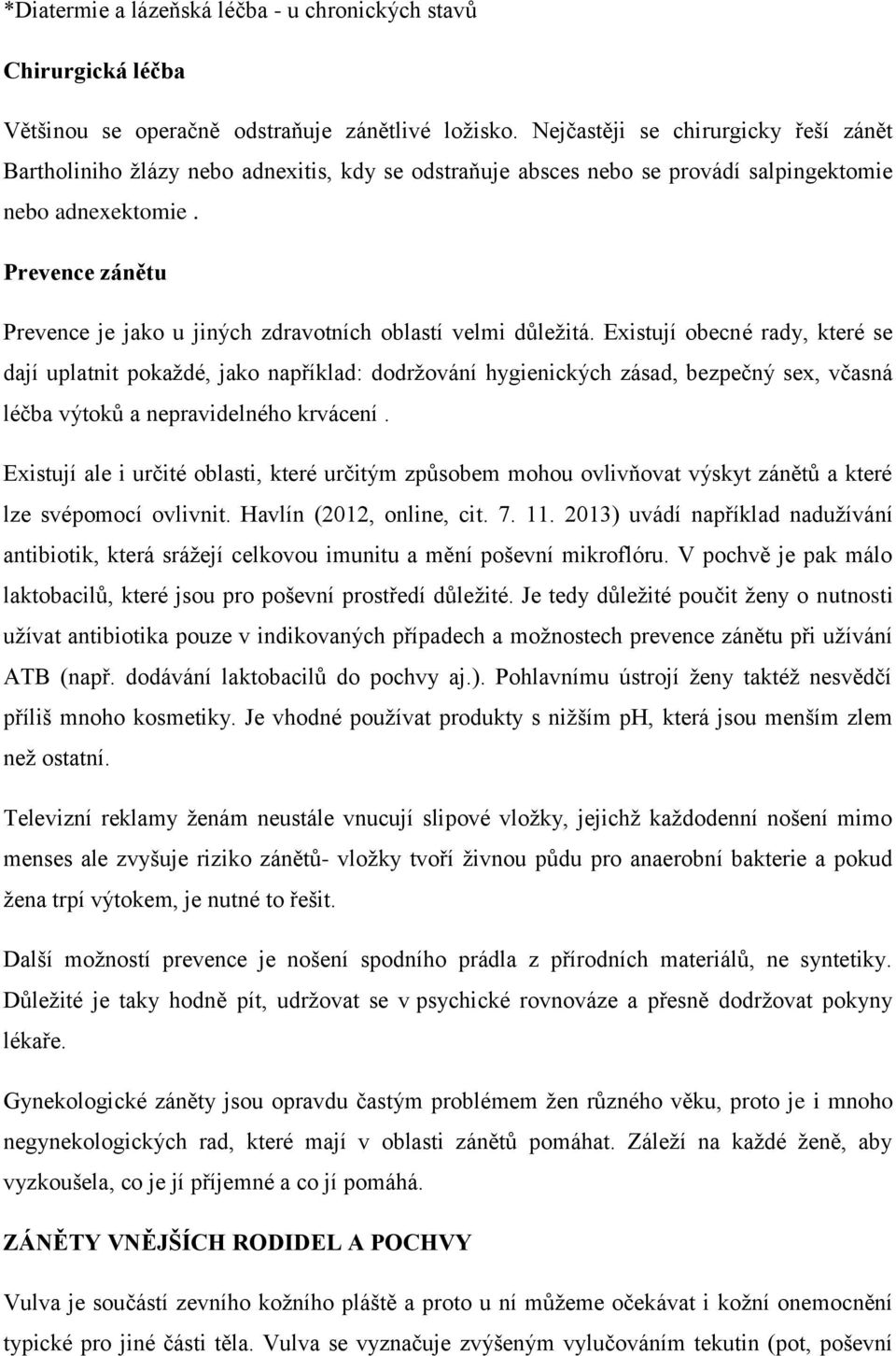 Prevence zánětu Prevence je jako u jiných zdravotních oblastí velmi důležitá.
