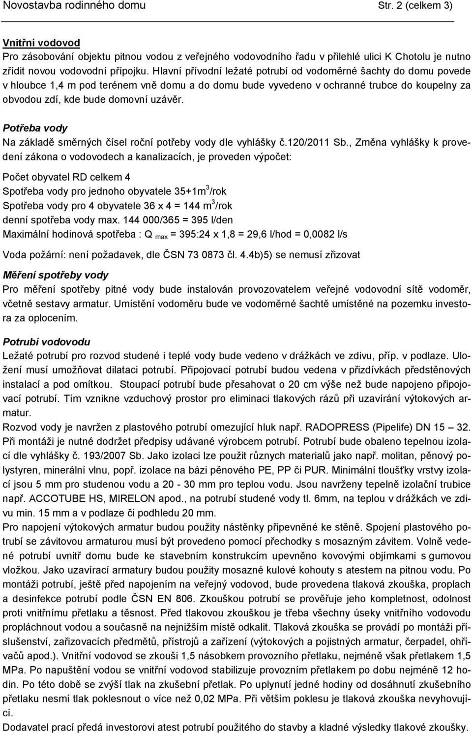 Potřeba vody Na základě směrných čísel roční potřeby vody dle vyhlášky č.120/2011 Sb.