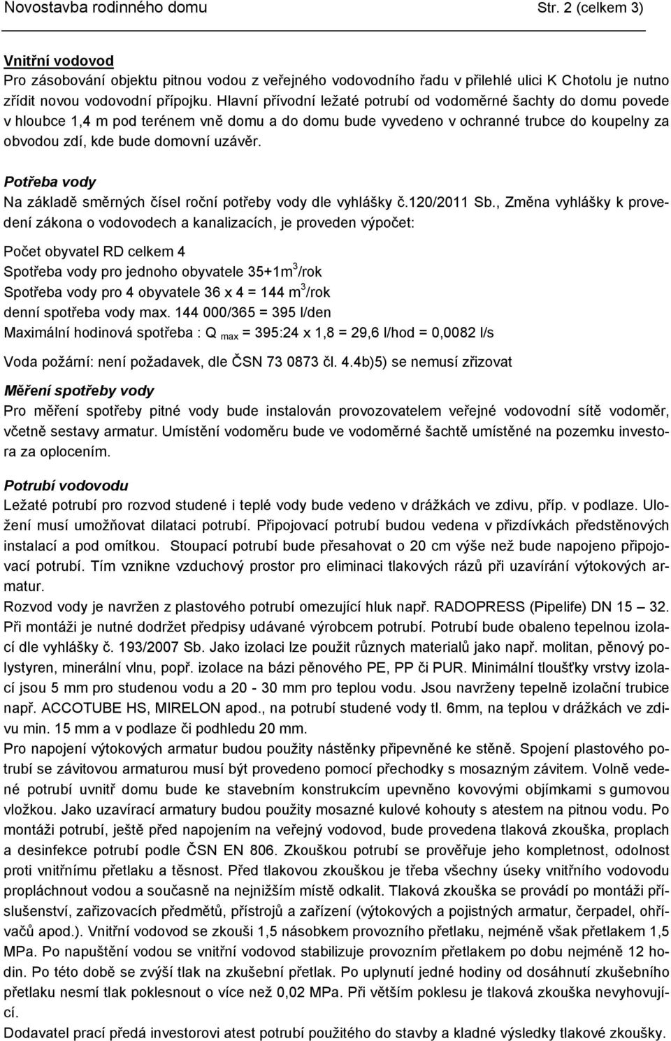 Potřeba vody Na základě směrných čísel roční potřeby vody dle vyhlášky č.120/2011 Sb.