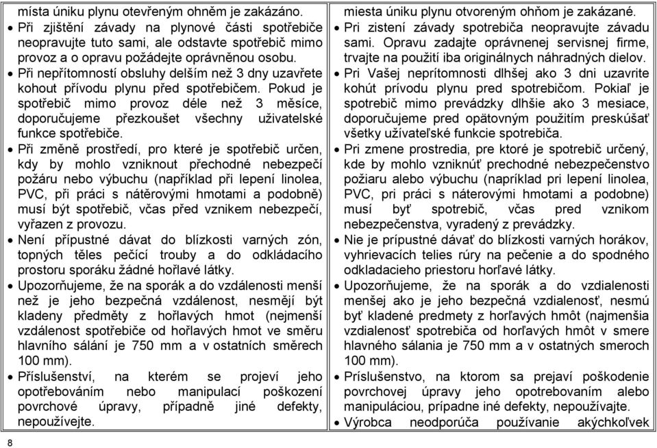 Pokud je spotřebič mimo provoz déle než 3 měsíce, doporučujeme přezkoušet všechny uživatelské funkce spotřebiče.