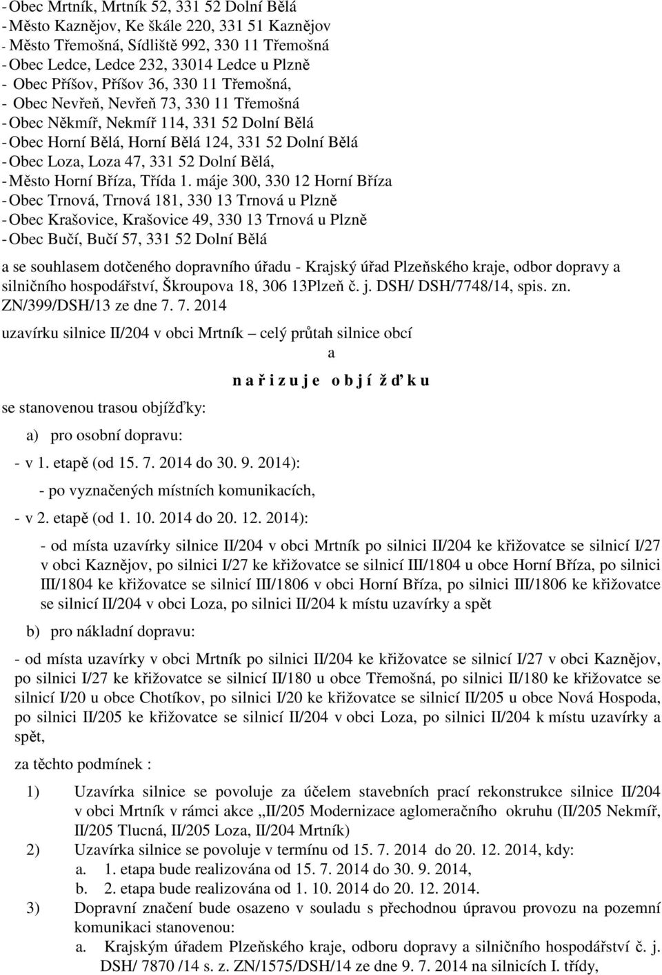 7. 2014 do 30. 9. 2014): - po vyznačených místních komunikacích, - v 2. etapě (od 1. 10. 2014 do 20. 12.