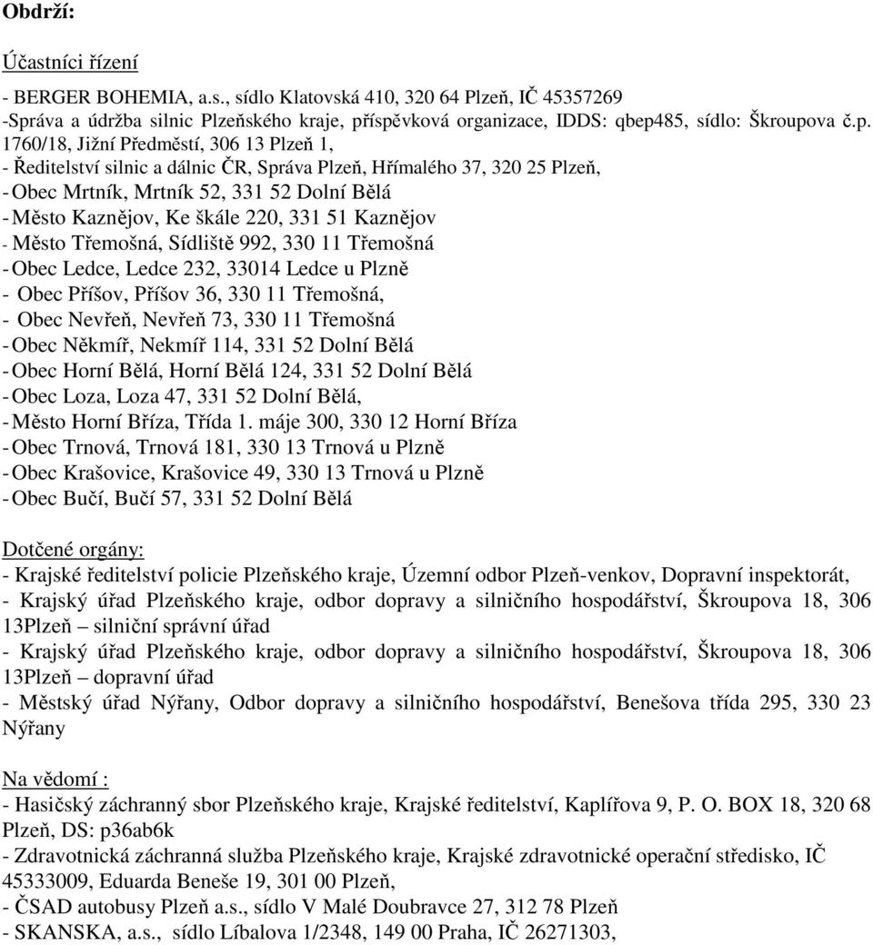 íspěvková organizace, IDDS: qbep485, sídlo: Škroupova č.p. 1760/18, Jižní Předměstí, 306 13 Plzeň 1, - Ředitelství silnic a dálnic ČR, Správa Plzeň, Hřímalého 37, 320 25 Plzeň, - Obec Mrtník, Mrtník