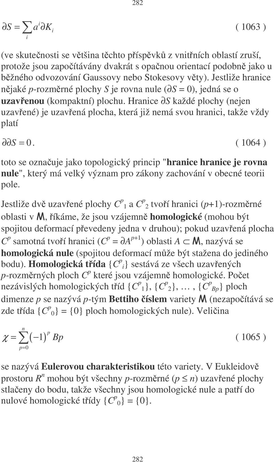 Hranice S každé plochy (nejen uzavené) je uzavená plocha, která již nemá svou hranici, takže vždy platí S = 0.