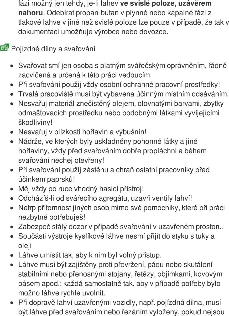 Pojízdné dílny a svařování Svařovat smí jen osoba s platným svářečským oprávněním, řádně zacvičená a určená k této práci vedoucím. Při svařování použij vždy osobní ochranné pracovní prostředky!