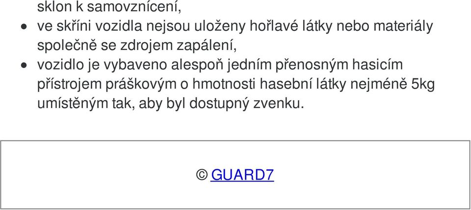 vybaveno alespoň jedním přenosným hasicím přístrojem práškovým o