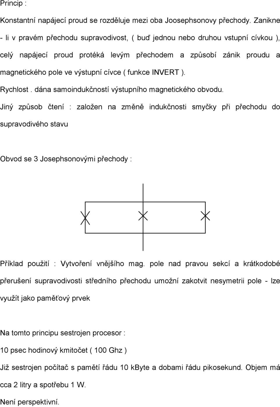 funkce INVERT ). Rychlost. dána samoindukčností výstupního magnetického obvodu.