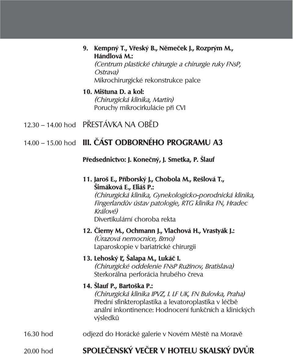 Šlauf 11. Jaroš E., Příborský J., Chobola M., Rešlová T., Šimáková E., Eliáš P.