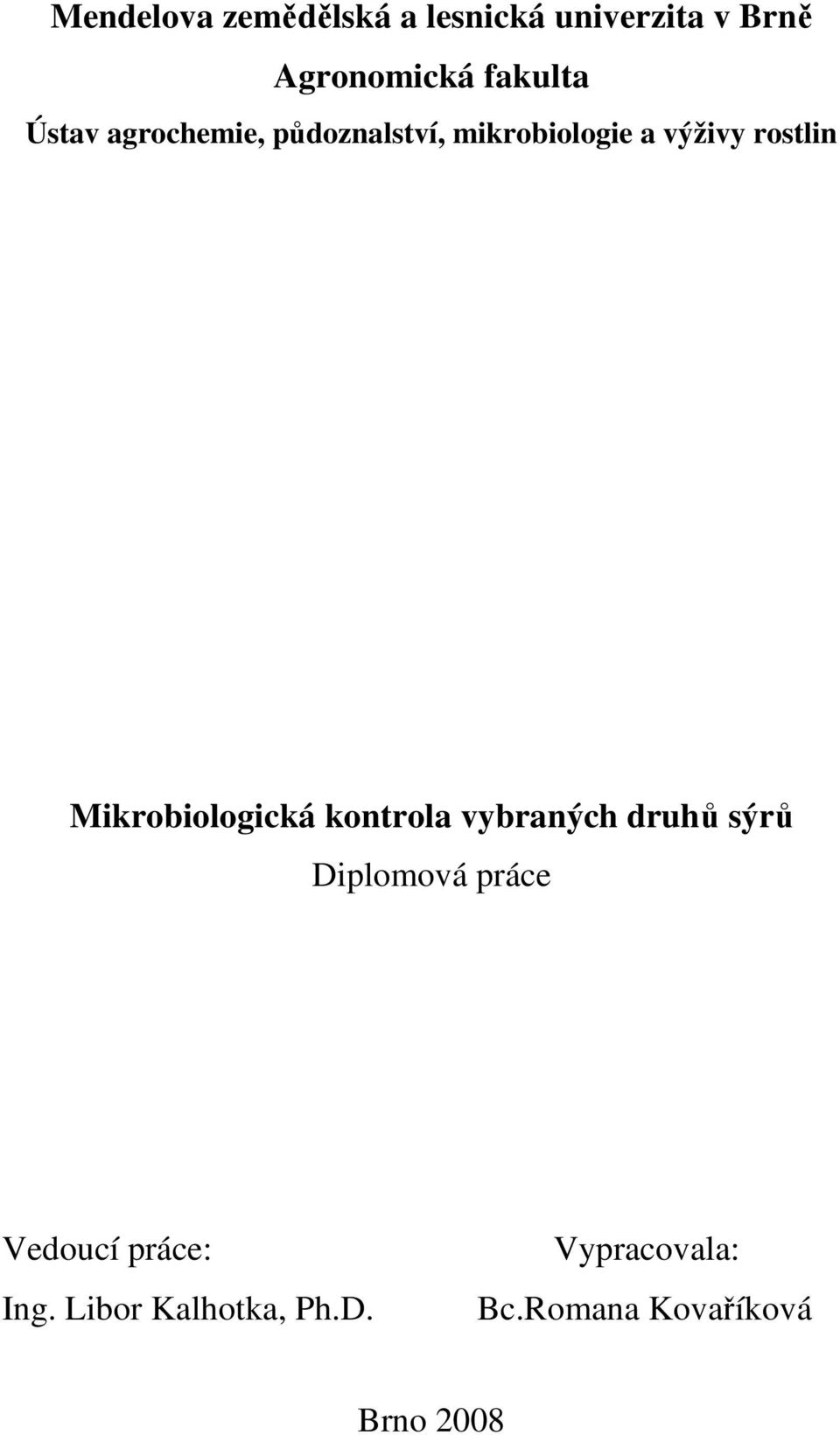 Mikrobiologická kontrola vybraných druhů sýrů Diplomová práce Vedoucí