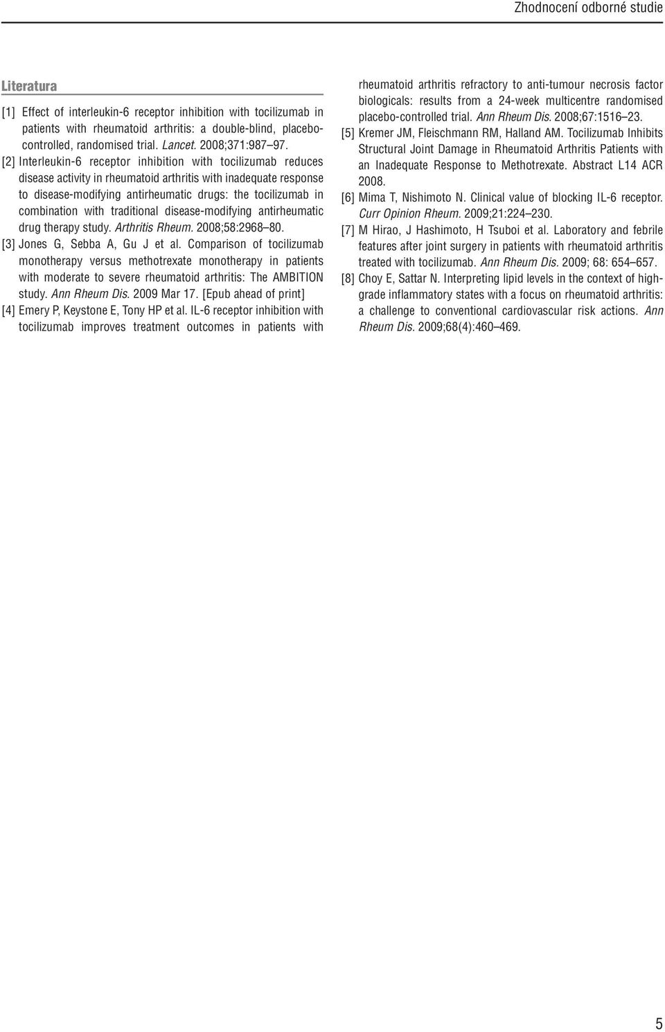 combination with traditional disease-modifying antirheumatic drug therapy study. Arthritis Rheum. 28;8:2968 8. [3] Jones G, Sebba A, Gu J et al.